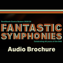 Audio Brochure for 'Fantastic Symphonies' 2025/26 Southbank Centre Season