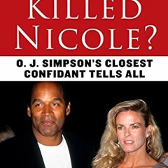 free EBOOK ☑️ Who Really Killed Nicole?: O. J. Simpson's Closest Confidant Tells All