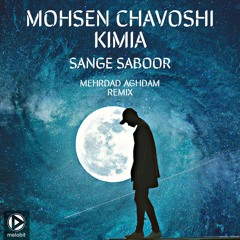 Mohsen Chavoshi Ft Kimia - Sange Saboor (Mehrdad Aghdam Remix)