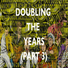 Doubling Up The Years (Part 3)