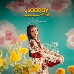 Sadqay - Neehal Waseem x Aashir Wajahat x Nayel (Siraj Remix)