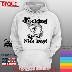Have A Fucking Nice Day Cartoon Character Funny Caffeine shirt