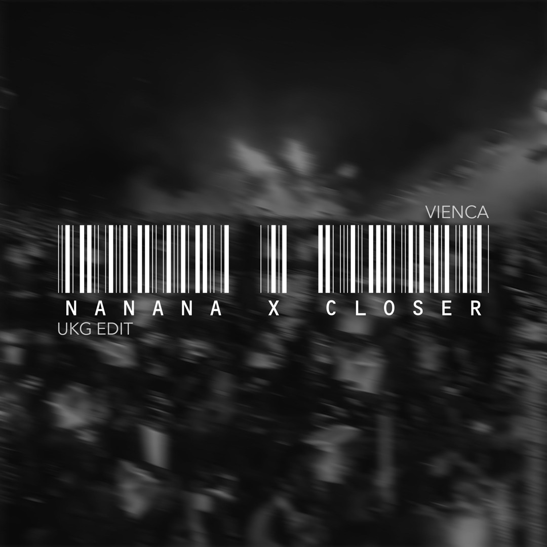 Stream NANANA x CLOSER (UKG VIENCA EDIT) by VIENCΛ | Listen online