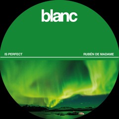 Is Perfect (Original Mix)// BLANC