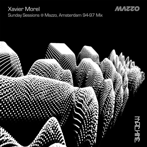 Machine Stream 30 ::  Xavier Morel -  Sunday Sessions at MAZZO 94-97