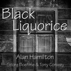 Black Liquorice with Georg Boehme and Tony Conway