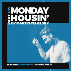 Martin Cehelsky - Monday housin' Part 185 (feat. Going Under w. Imi Juhos)
