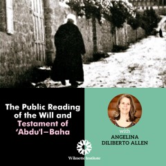 144 The Public Reading Of The Will And Testament Of ‘Abdu'l - Baha-Angelina Diliberto Allen