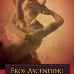 [Free] EPUB 📪 Eros Ascending: The Life-Transforming Power of Sacred Sexuality by  Jo