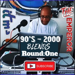 Round: ONE  90’s - 2000 ULTIMATE BLENDS
