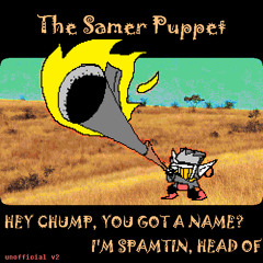 HEY CHUMP, YOU GOT A NAME? IM SPAMTIN, HEAD OF (v2) [Deltarune: The Samer Puppet]