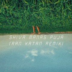 Shiva Manas Puja (Ran Katan Remix)