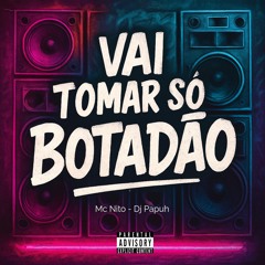 Vai Tomar Só Botadao
