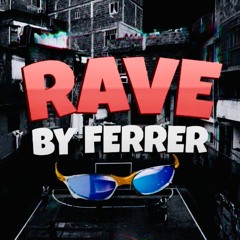 #RAVE BY FERRER | 2024