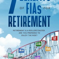 {READ} 7 Benefits of FIAs For Retirement: Retirement is a Rollercoaster, Are You