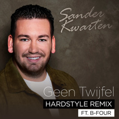 Sander Kwarten ft. B-FOUR - Geen Twijfel (Hardstyle Remix)