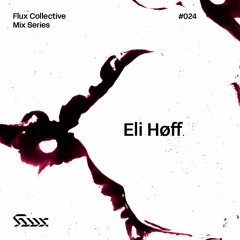 ✧ Flux Mix Series 024︱Eli Høff