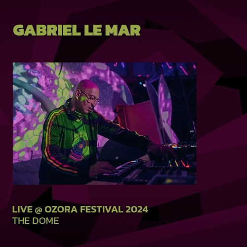 Gabriel Le Mar @ Ozora 2024 | The Dome