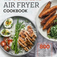 free read✔ The Complete Air Fryer Cookbook: 800 Amazingly Easy and Affordable Air Fryer Recipes