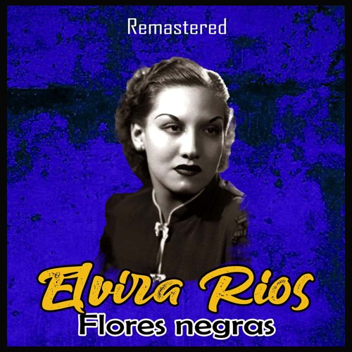 Stream Flores Negras (Remastered) by Elvira Rios | Listen online for free  on SoundCloud