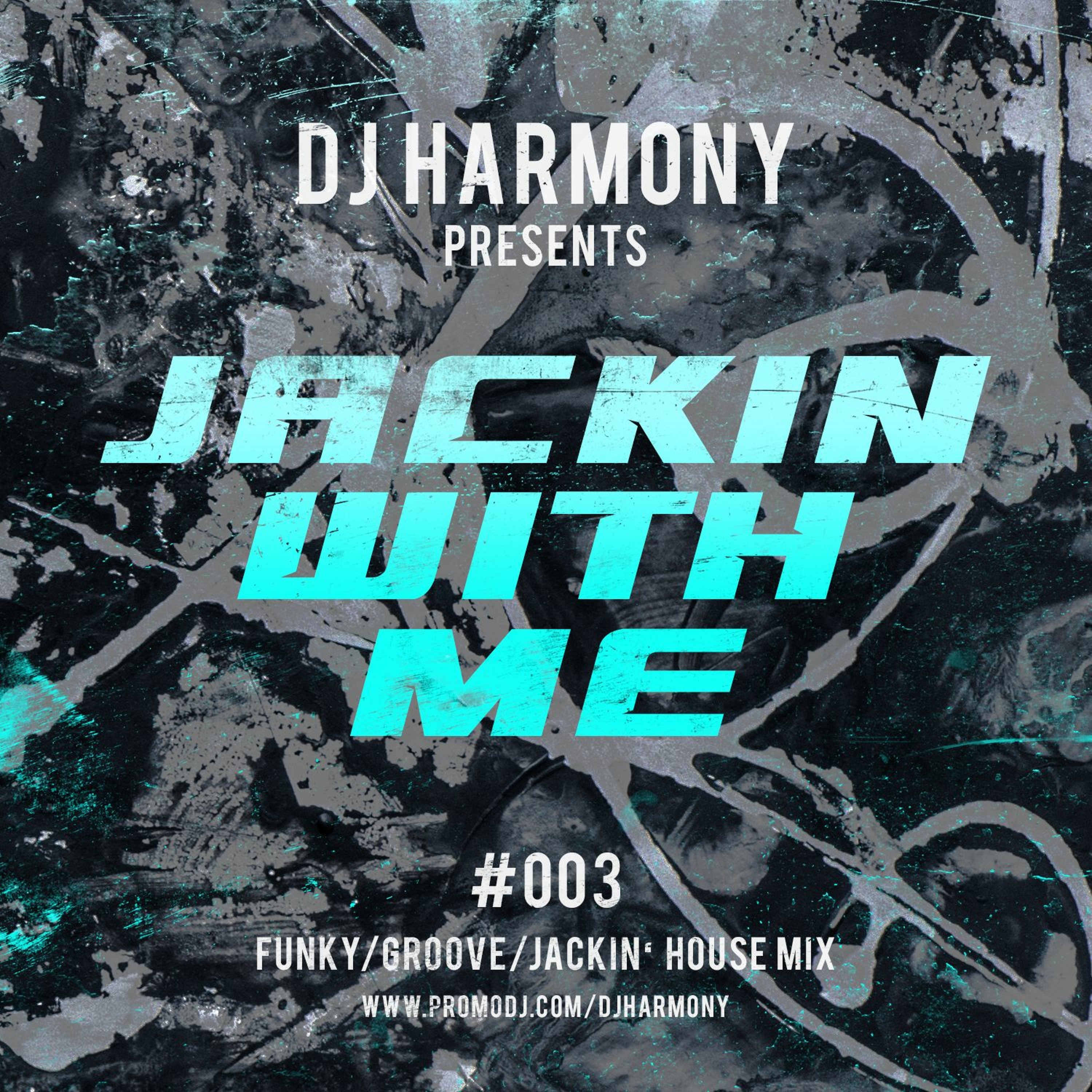 DJ Harmony - Jackin With Me - #003 episode artwork