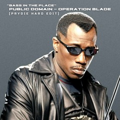 Public Domain - Operation Blade "Bass In The Place" [PRYDIE HARD EDIT] FREE DOWNLOAD