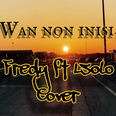 Wan non inisi by- Fredy&Lsolo