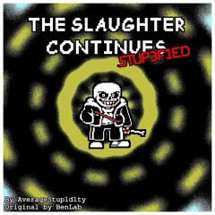 The Slaughter Continues - Stup3f1ed