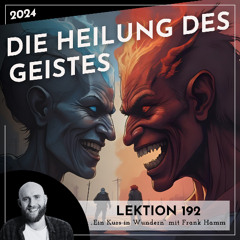 Lektion 192 – Die Heilung des Geistes – Ein Kurs in Wundern mit Frank Hamm