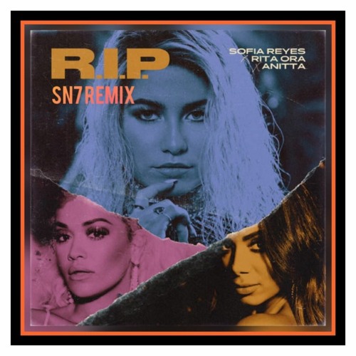 Stream Sofia Reyes - R.I.P. (feat. Rita Ora & Anitta)(SN7 Remix) by SN7 |  Listen online for free on SoundCloud