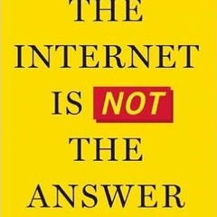 [Ebook]^^ The Internet Is Not the Answer (PDFEPUB)-Read
