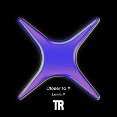 Closer To X