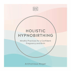 Holistic Hypnobirthing by Anthonissa Moger, read by Anthonissa Moger