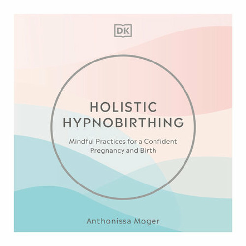 Holistic Hypnobirthing by Anthonissa Moger, read by Anthonissa Moger
