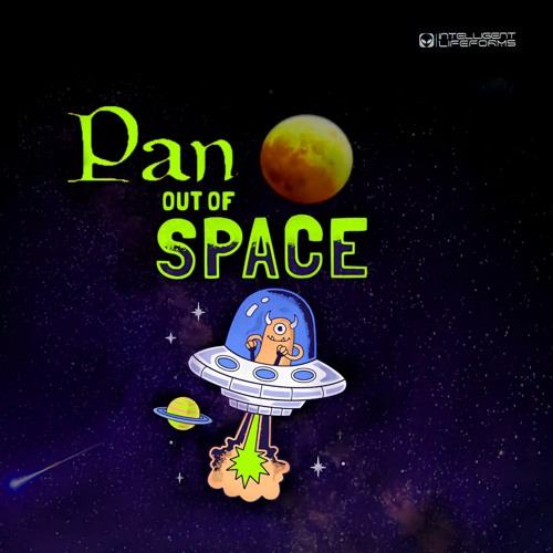 Stream Pan Out Of Space 2022 by PAN (Intelligent Lifeforms) Listen