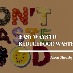 Jason Sheasby Shares Easy Ways To Reduce Food Waste