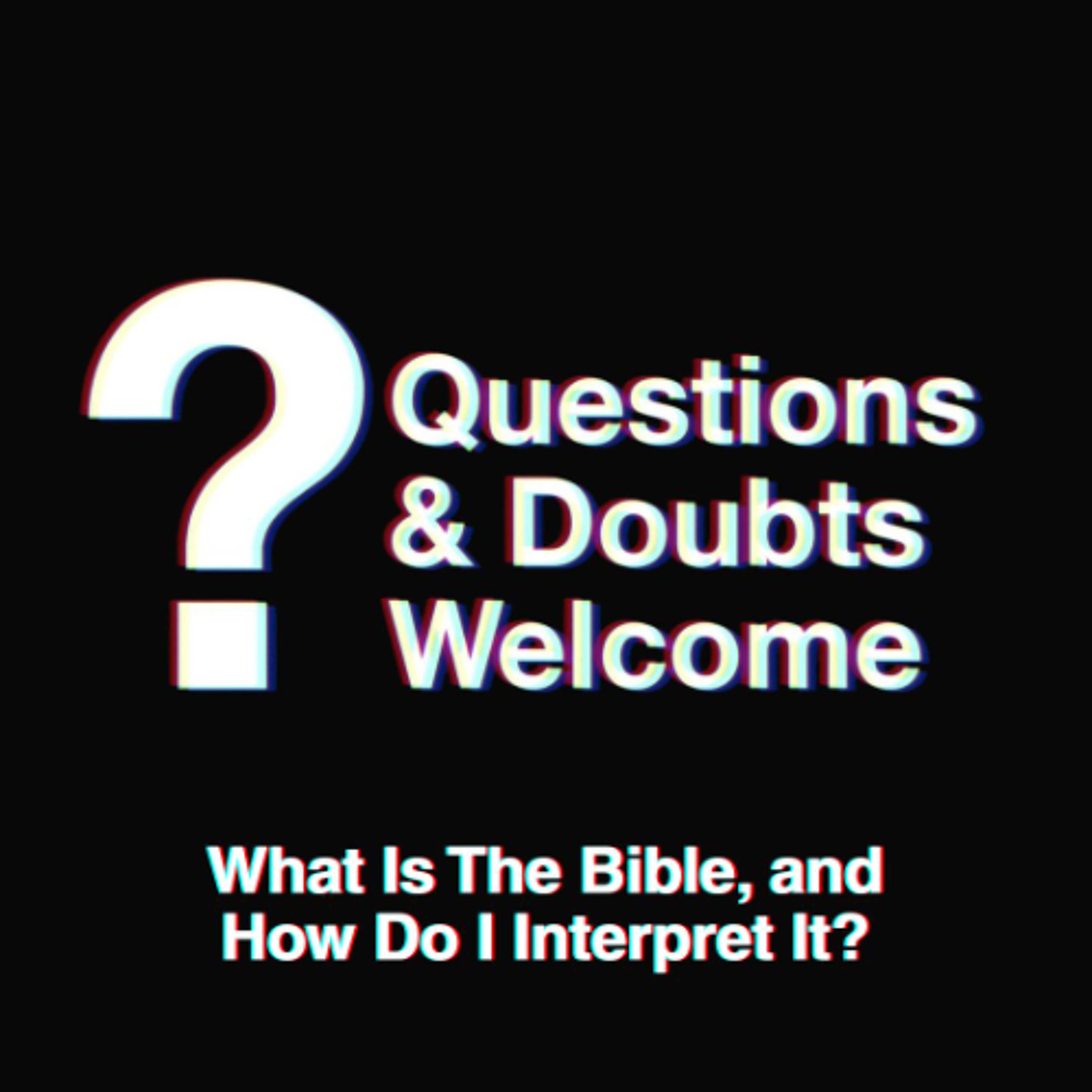 Questions and Doubts Welcome | What Is The Bible, and How Do I Interpret It? episode artwork