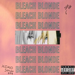 Bleach Blonde (w/ lil XipZ, popularreject, XSLIMEX & Crizzy White) [Prod. lil XipZ]