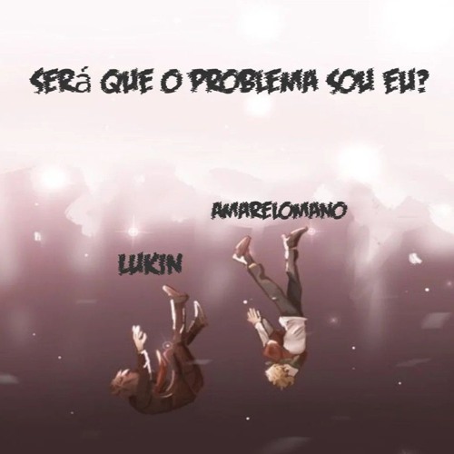 Será que o problema sou eu? Ft. Amarelomano