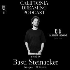 California Dreaming Podcast #009 by Basti Steinacker ( Korajo / OT Studio )