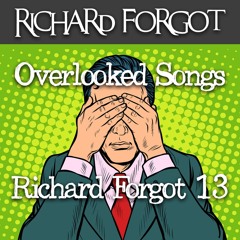 Richard Forgot 13 - Overlooked Songs From Last 50 Years