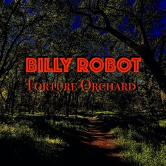 BILLY ROBOT - TORTURE ORCHARD