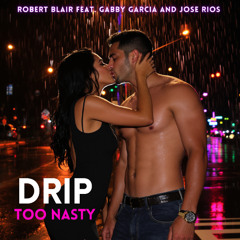 Drip Too Nasty feat. Gabby Garcia and Jose Rios
