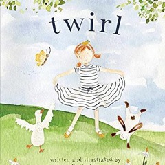 [Free] PDF 📔 Twirl: God Loves You and Created You with Your Own Special Twirl by  Em