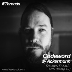 Codeword w/ Ackermann (Threads Radio - 12 Jun 2021)
