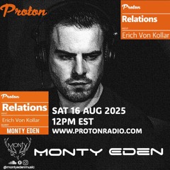 Monty Eden - "Relations" Guest Mix w/Erich Von Kollar - Proton Radio - August 2025