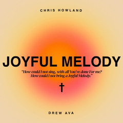 Chris Howland x Drew Ava - Joyful Melody