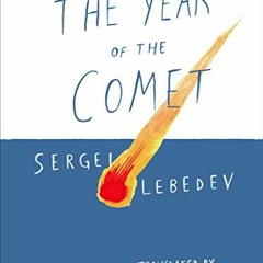 [Read] EPUB KINDLE PDF EBOOK The Year of the Comet by  Sergei Lebedev &  Antonina W. Bouis 💛