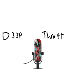 D33P THRO4T! (SILLY SHITHOLE)