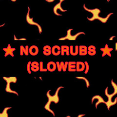 NO SCRUBS (SLOWED)